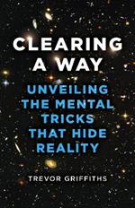 Clearing a Way: Unveiling the Mental Tricks That Hide Reality