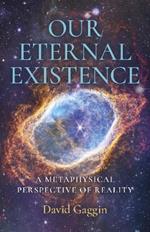 Our Eternal Existence: A Metaphysical Perspective of Reality