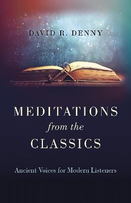 Meditations from the Classics: Ancient Voices for Modern Listeners - David R. Denny - cover