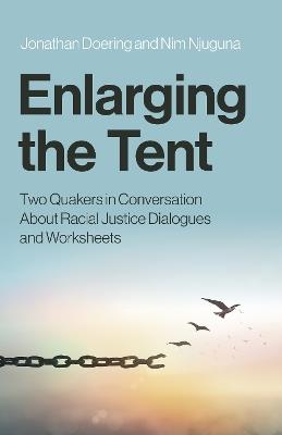 Enlarging the Tent: Two Quakers in Conversation About Racial Justice Dialogues and Worksheets - Jonathan Doering,Nim Njuguna - cover