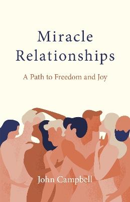 Miracle Relationships: A Path to Freedom and Joy - John Campbell - cover