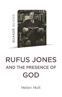 Quaker Quicks: Rufus Jones and the Presence of God - Helen Holt - cover