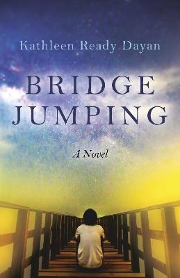 Bridge Jumping: A Novel - Kathleen Ready Dayan - cover