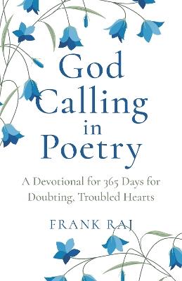 God Calling in Poetry: A Devotional for 365 Days for Doubting, Troubled Hearts - Frank Raj - cover