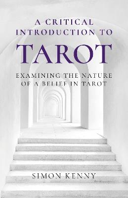 Critical Introduction to Tarot, A: Examining the Nature of a Belief in Tarot - Simon Kenny - cover