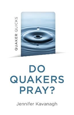 Quaker Quicks - Do Quakers Pray? - Jennifer Kavanagh - cover