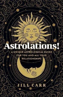 Astrolations! – A unique astrological guide for you and all your relationships - Jill Carr - cover