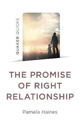 Quaker Quicks - The Promise of Right Relationship - Pamela Haines - cover