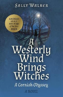 Westerly Wind Brings Witches, A: A Cornish Odyssey | A Novel - Sally Walker - cover