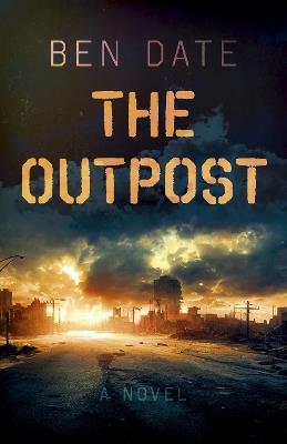 Outpost, The: A Novel - Ben Date - cover