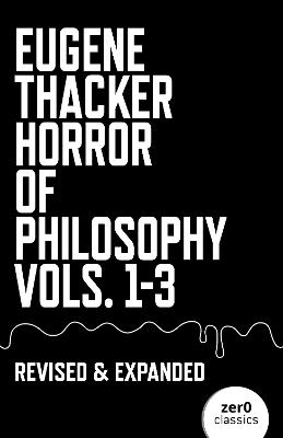 Horror of Philosophy: Vols. 1-3 - Eugene Thacker - cover