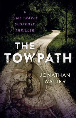 Towpath, The: A Time Travel Suspense Thriller - Jonathan David Walter - cover