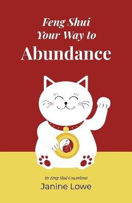 Feng Shui Your Way to Abundance - Janine Lowe - cover