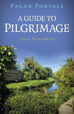 Pagan Portals - A Guide to Pilgrimage - Thea Prothero - cover