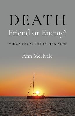 DEATH: Friend or Enemy?: Views from the Other Side - Ann Merivale - cover