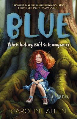 Blue: When hiding isn't safe anymore - A Novel - Caroline Allen - cover