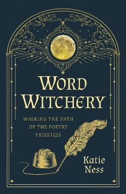 Word Witchery: Walking the Path of the Poetry Priestess - Katie Ness - cover