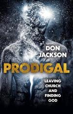 Prodigal: Leaving Church and Finding God