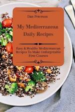 My Mediterranean Daily Recipes: Easy & Healthy Mediterranean Recipes To Make Unforgettable First Courses