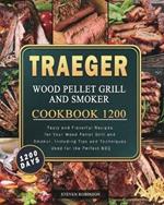 Traeger Wood Pellet Grill and Smoker Cookbook 1200: 1200 Days Tasty and Flavorful Recipes for Your Wood Pellet Grill and Smoker, Including Tips and Techniques Used for the Perfect BBQ