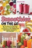 Smoothies on the Go: All The Vitamins You Need Through Tasty On-The-Go Draining Smoothie Recipes are Also Suitable during the Sirtfood Diet. - Eduarda Carrillo - cover