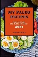 My Paleo Recipes 2021: Tasty Recipes for Every Occasion - Laura D'Ubaldo - cover