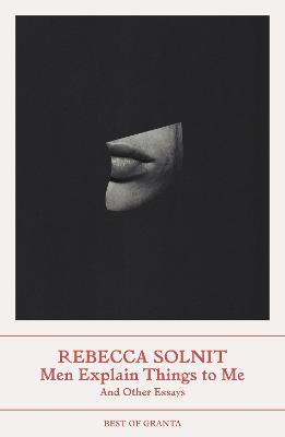 Men Explain Things to Me: And Other Essays - Rebecca Solnit - cover