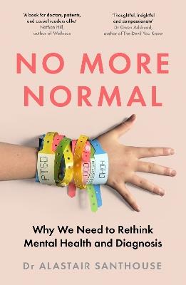 No More Normal: Why We Need to Rethink Mental Health and Diagnosis - Alastair Santhouse - cover
