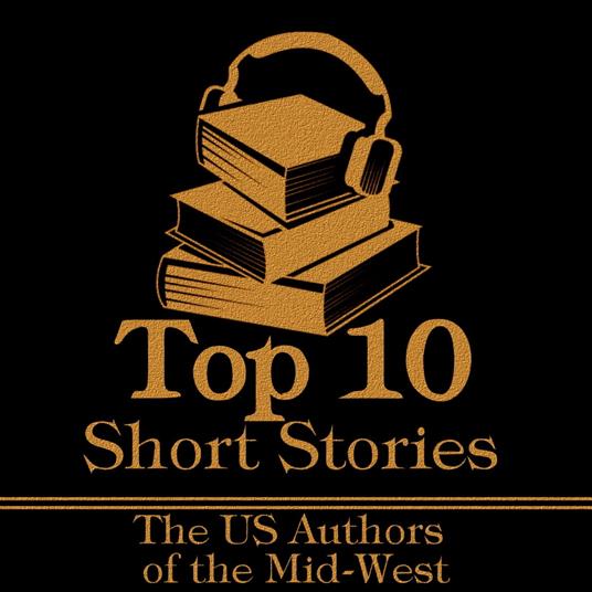 Top 10 Short Stories, The - The US Authors of the Mid-West