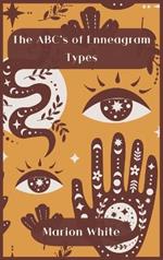 The ABC's of Enneagram Types: Learn how to improve your friendly and loving relationships. Understanding who you are, growing spiritually and finding your inner path has never been easier