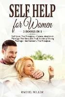 Self Help for Women: 3 books in 1: Self Love: The Principles + Communication in Marriage: The Elements That Go Into a Strong Marriage + Self Esteem: The Principles