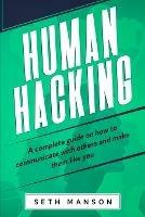 Human Hacking: A Complete Guide on How to Communicate with Others and Make Them Like You - Seth Manson - cover