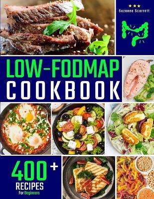 Low FODMAP Cookbook: 400+ Easy and Delicious Recipes for your Digestive Health. 30-DAY MEAL PLAN and FOOD LIST Included - Suzanne Scarrett - cover