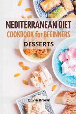 Mediterranean Diet Cookbook For Beginners: The Complete Guide Quick & Easy Recipes to build healthy habits - Olivia Brown - cover