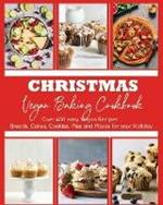 Christmas Vegan Baking Cookbook: 400+ Easy Vegan Recipes Breads, Cakes, Cookies, Pies and Pizzas for your Holiday