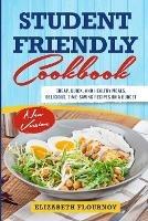 Student Friendly Cookbook: Cheap, Quick, And Healthy Meals. Delicious, Time-Saving Recipes on A Budget (New Version) - Elizabeth Flournoy - cover
