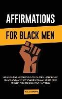 Affirmations for Black Men: Life-Changing Affirmations for Success, Confidence, Health & Wealth That Will Drastically Boost Your Mindset and Increase Your Happiness - Willie Brown - cover