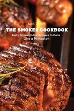 The Smoker Cookbook: Tasty Smoked Meat Recipes to Cook Like a Pitmaster