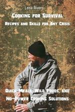 Cooking for Survival: Quick Meals, Wild Foods, and No-Power Cooking Solutions