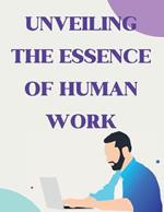 Unveiling the Essence of Human Work: Insights from a Visionary