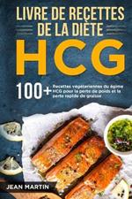 Livre de recettes de la diete HCG: 100+ Recettes vegetariennes du regime HCG pour la perte de poids et la perte rapide de graisse