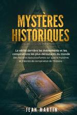 Mysteres Historiques: La verite derriere les evenements et les conspirations les plus deroutants du monde - Des histoires epoustouflantes sur quatre mysteres et theories de conspiration de l'histoire !