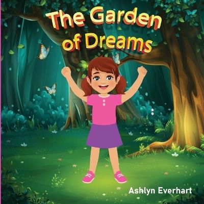 The Garden of Dreams: "Embark on a Whimsical Journey Through The Garden of Dreams" - Ashlyn Everhart - cover