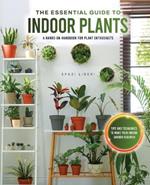 The Essential Guide to Indoor Plants: Tips and Techniques to Make Your Indoor Garden Flourish