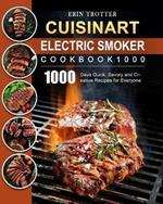 CUISINART Electric Smoker Cookbook1000: 1000 Days Quick, Savory and Creative Recipes for Everyone