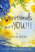 Devotionals Just 4 You!! - Helen Jesze - cover