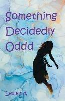 Something Decidedly Oddd - Lesley A - cover