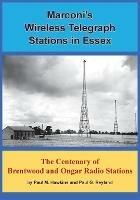 Marconi's Wireless Telegraph Stations in Essex: The Centenary of Brentwood and Ongar Radio Stations - Paul M. Hawkins,Paul  G. Reyland - cover