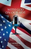 WITH GOD ON OUR SIDE: A Comparative Study of Religious Broadcasting in the USA and the UK 1921-1995: The Impact of Personality. - Ian Robertson - cover