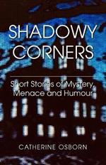 Shadowy Corners: Short Stories of Mystery, Menace and Humour